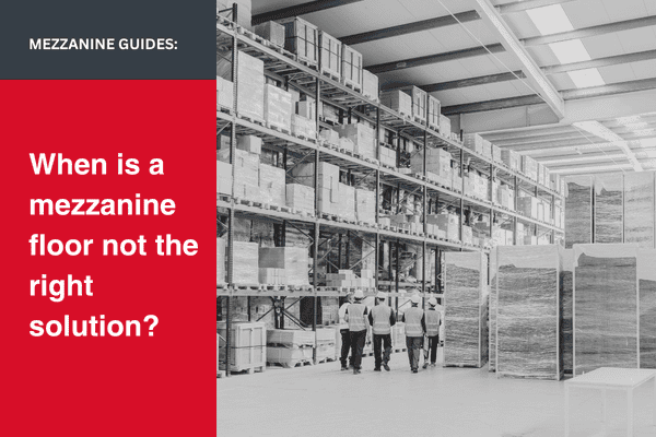 When is a mezzanine floor not the right solution?