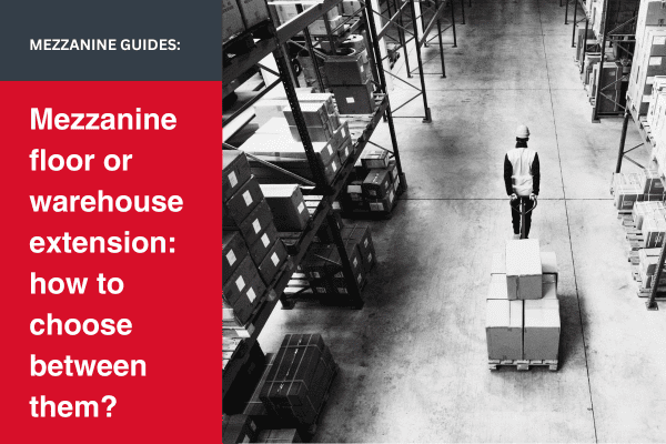 mezzanine floor or warehouse extension - how to choose