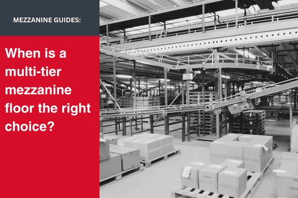 When is a multi-tier mezzanine floor the right choice?